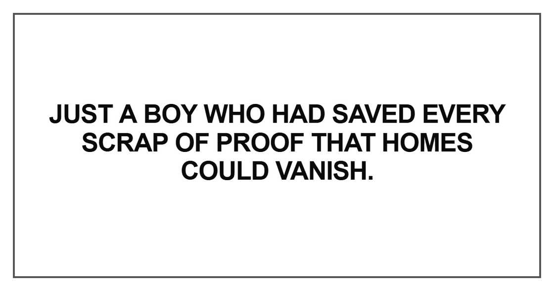 Just a boy who had saved every scrap Just a boy who had saved every scrap