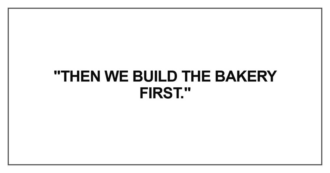 Then we build the bakery first Then we build the bakery first