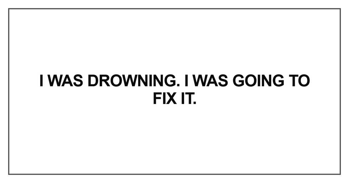 I was drowning I was drowning
