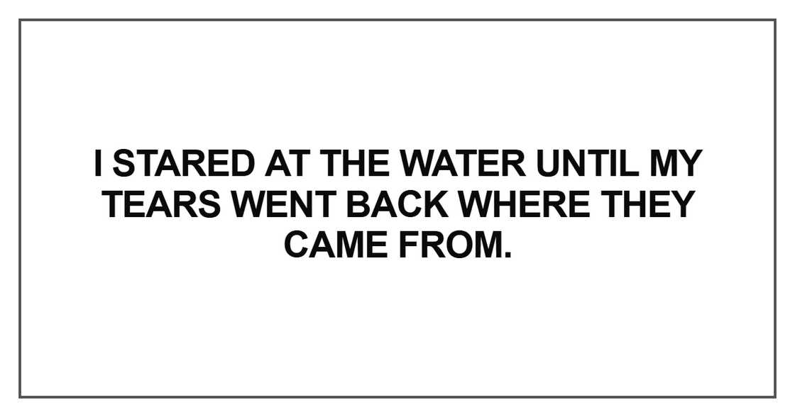 I stared at the water until my tears