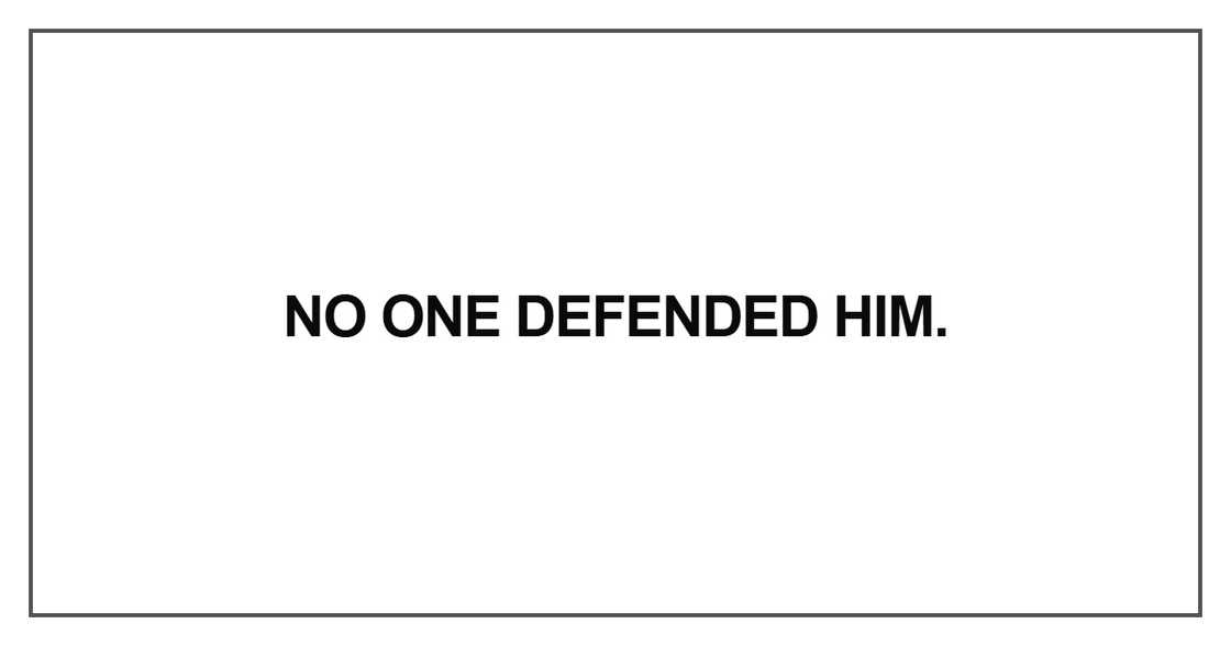 No one defended him