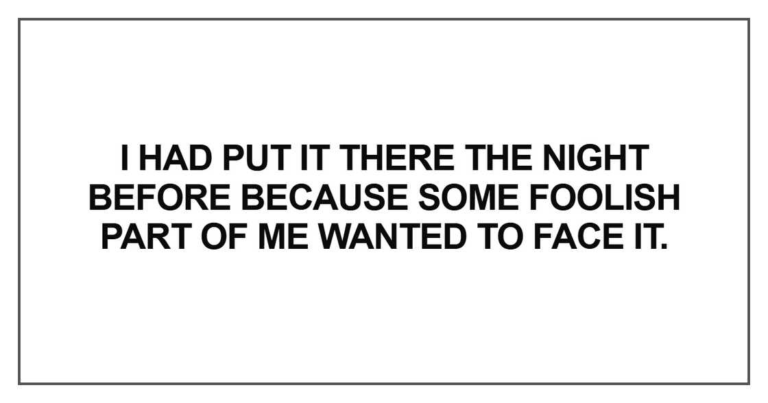 I had put it there the night before because some foolish I had put it there the night before because some foolish