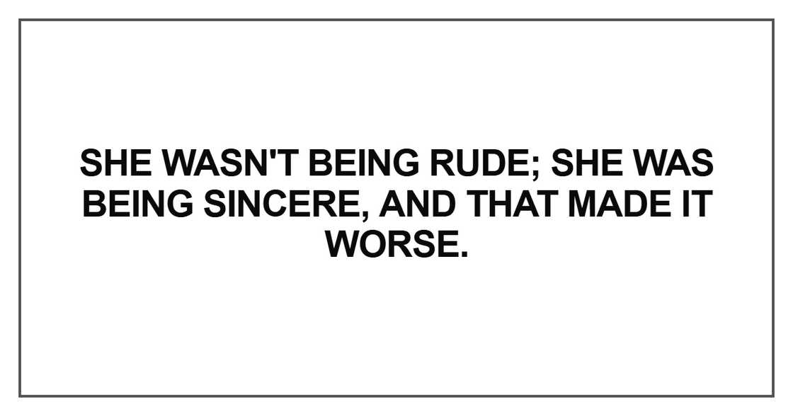 She wasn't being rude She wasn't being rude
