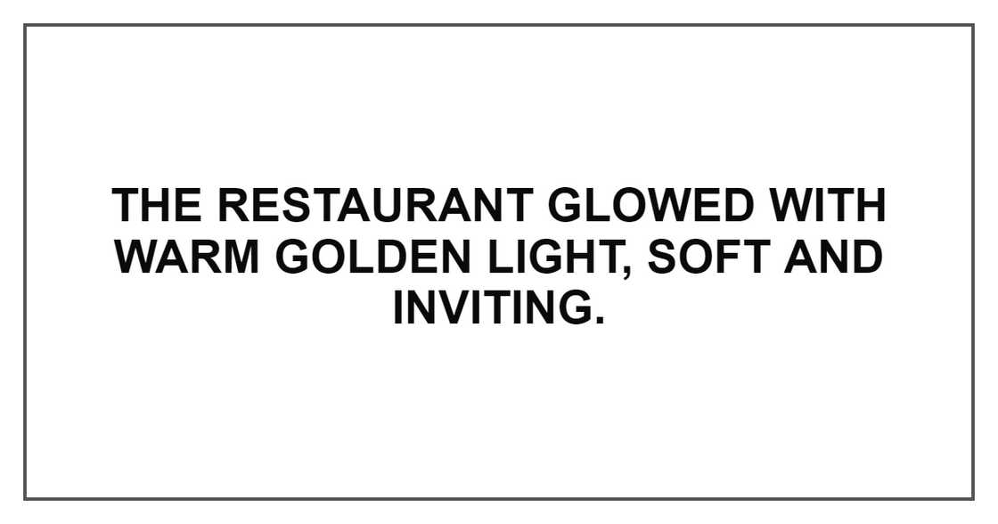 THE RESTAURANT GLOWED THE RESTAURANT GLOWED