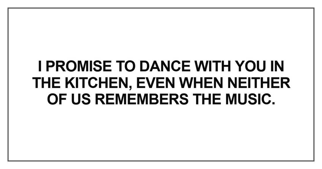 I promise to dance with you in the kitchen I promise to dance with you in the kitchen