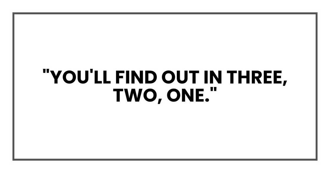 "You'll find out in three, two, one."