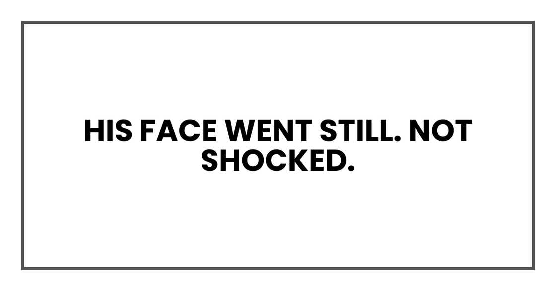 His face went still His face went still