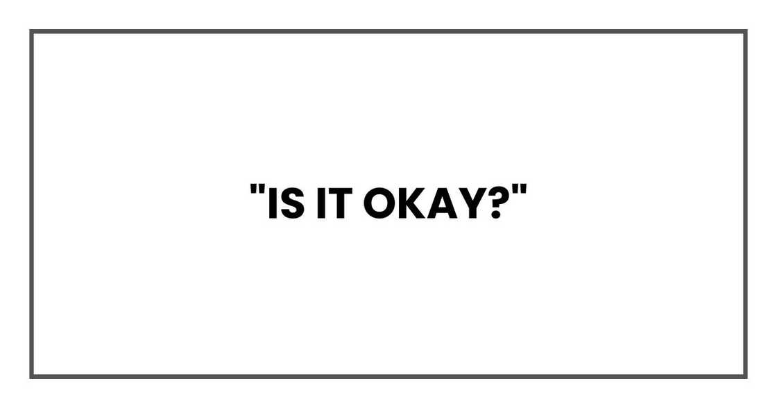 "Is it okay?" "Is it okay?"