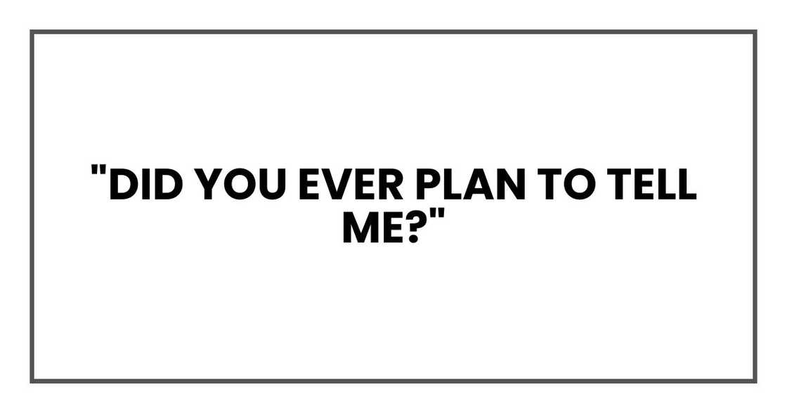 "Did you ever plan to tell me?"