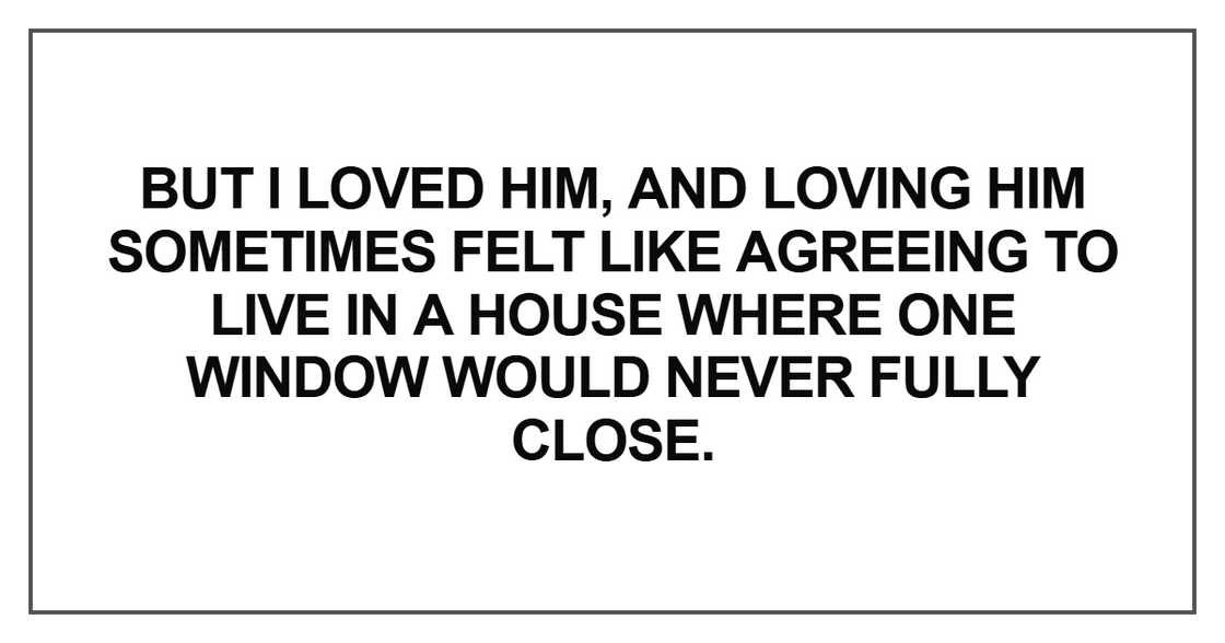 loving him sometimes felt like agreeing to live in a house