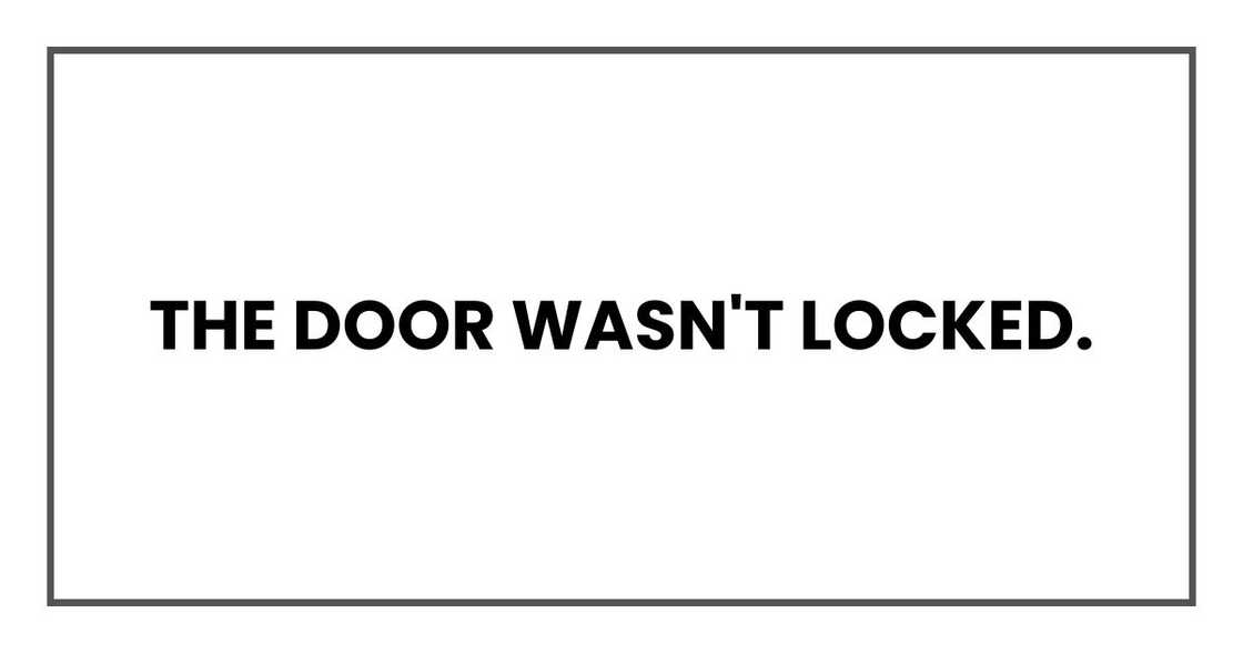 The door wasn't locked. The door wasn't locked.