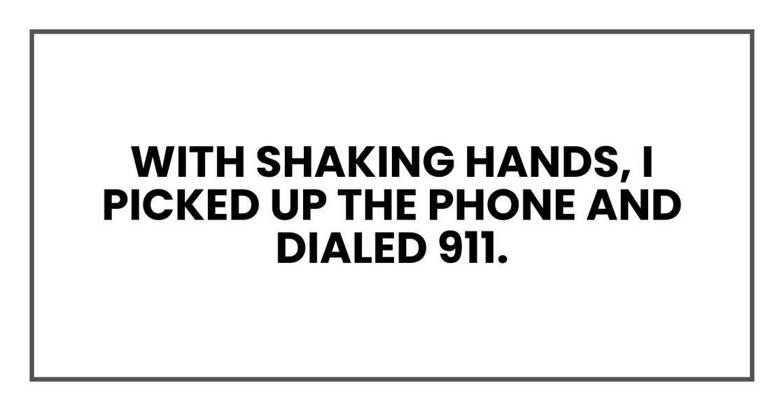 With shaking hands, I picked up the phone and dialed 911.