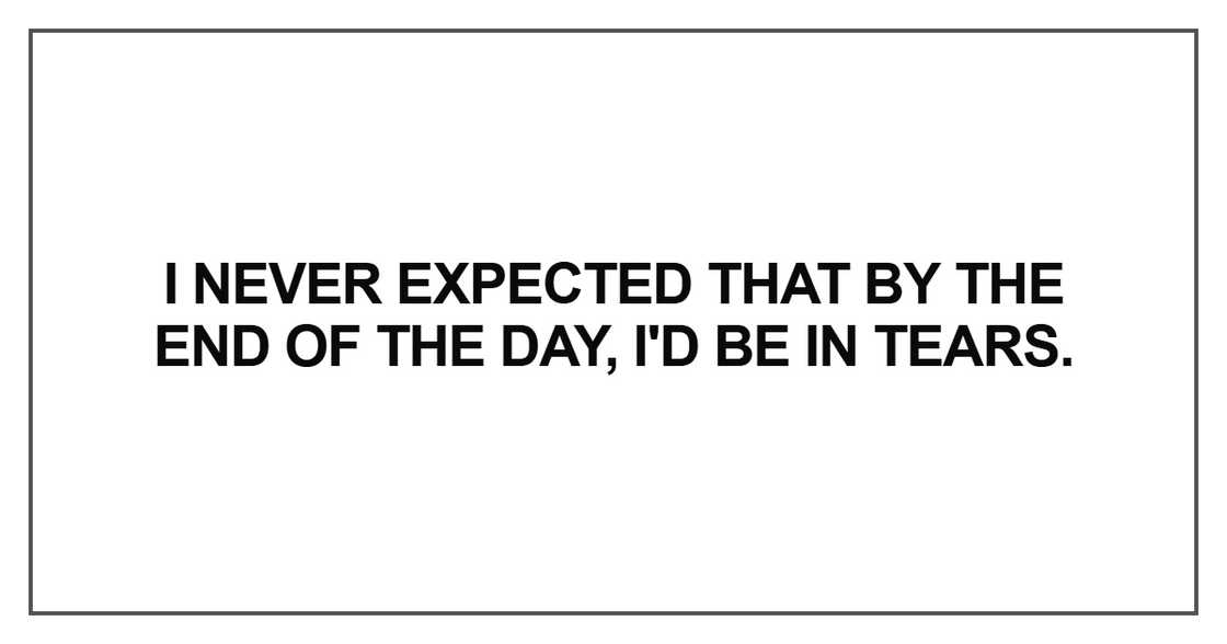 I never expected that by the end of the day I never expected that by the end of the day