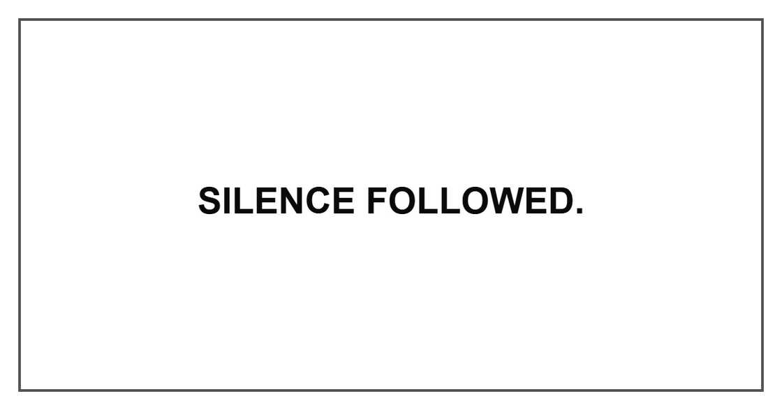 Silence followed. Silence followed.