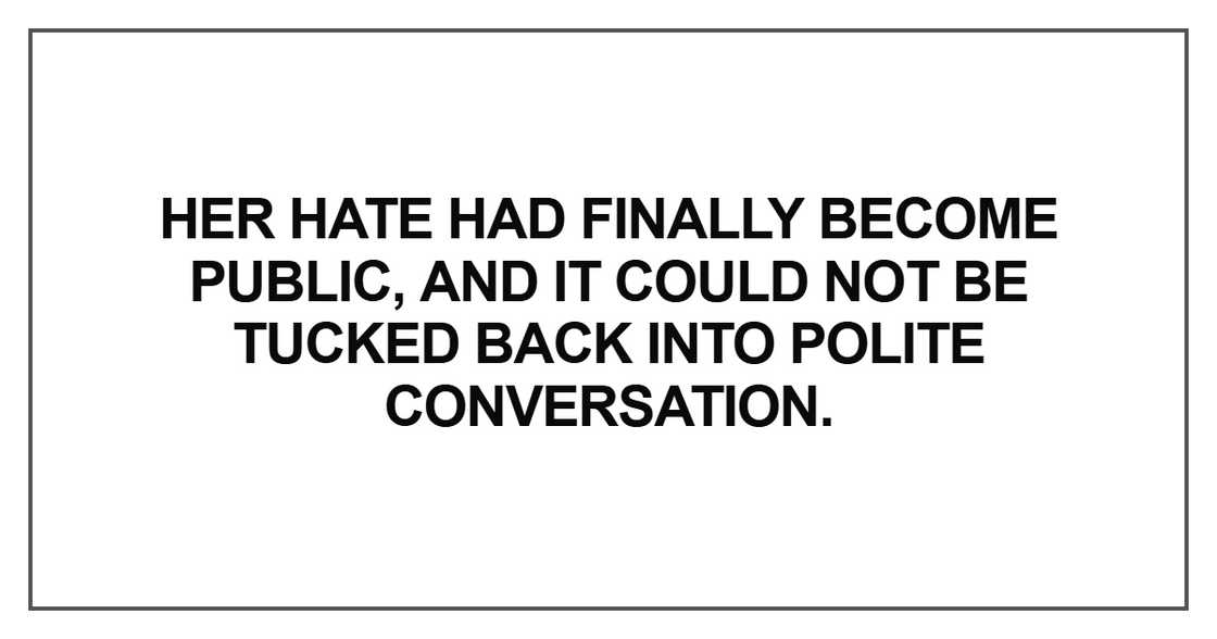 Her hate had finally become public Her hate had finally become public
