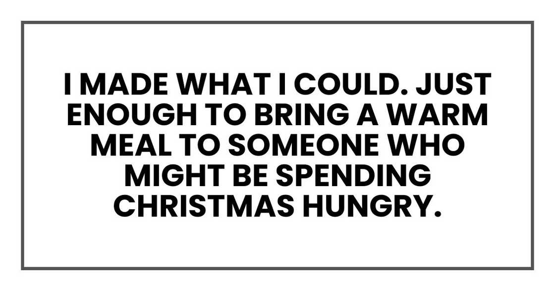 I made what I could. Just enough to bring a warm meal to someone I made what I could. Just enough to bring a warm meal to someone