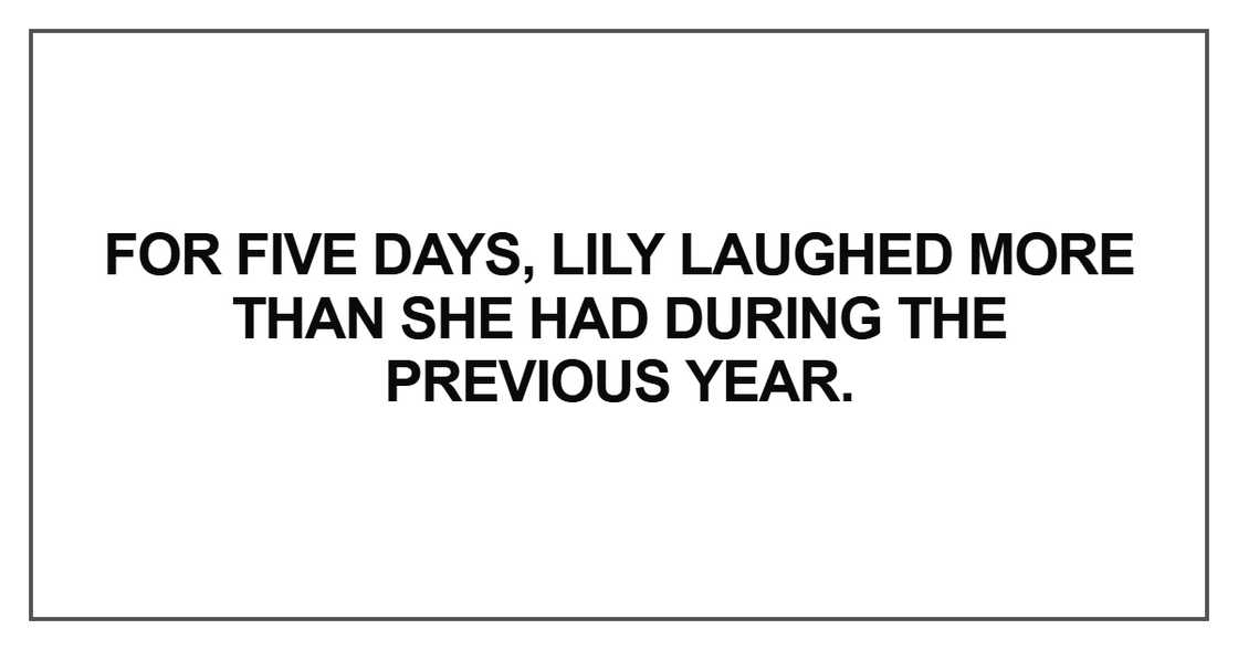 For five days, Lily laughed For five days, Lily laughed