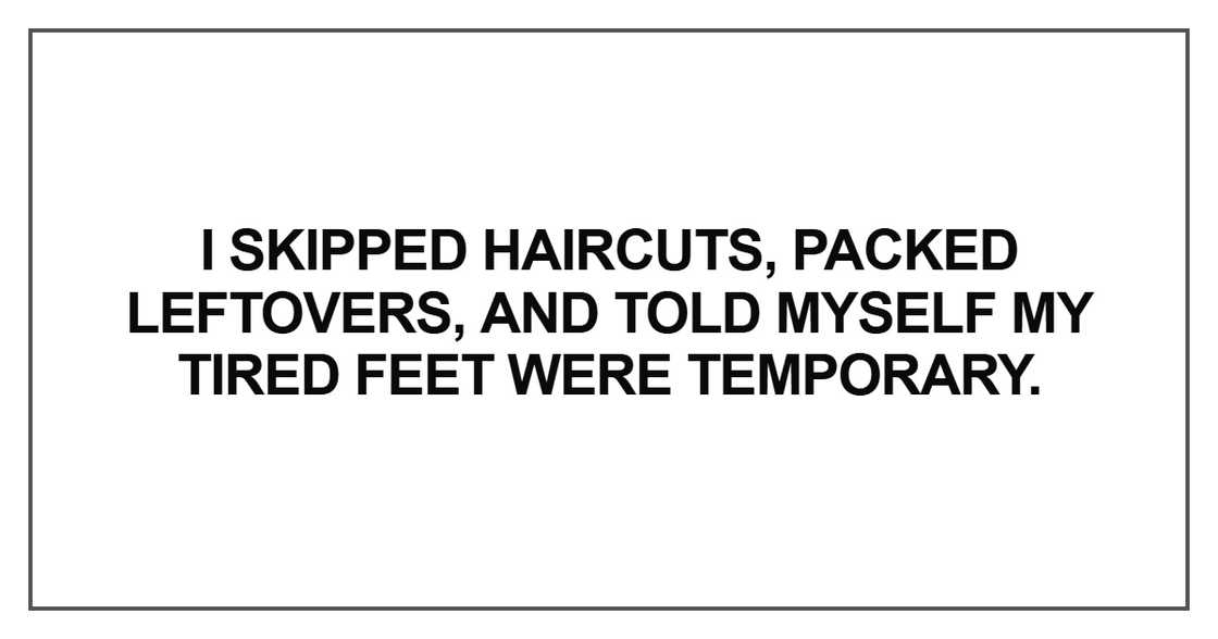 I skipped haircuts, packed leftovers I skipped haircuts, packed leftovers
