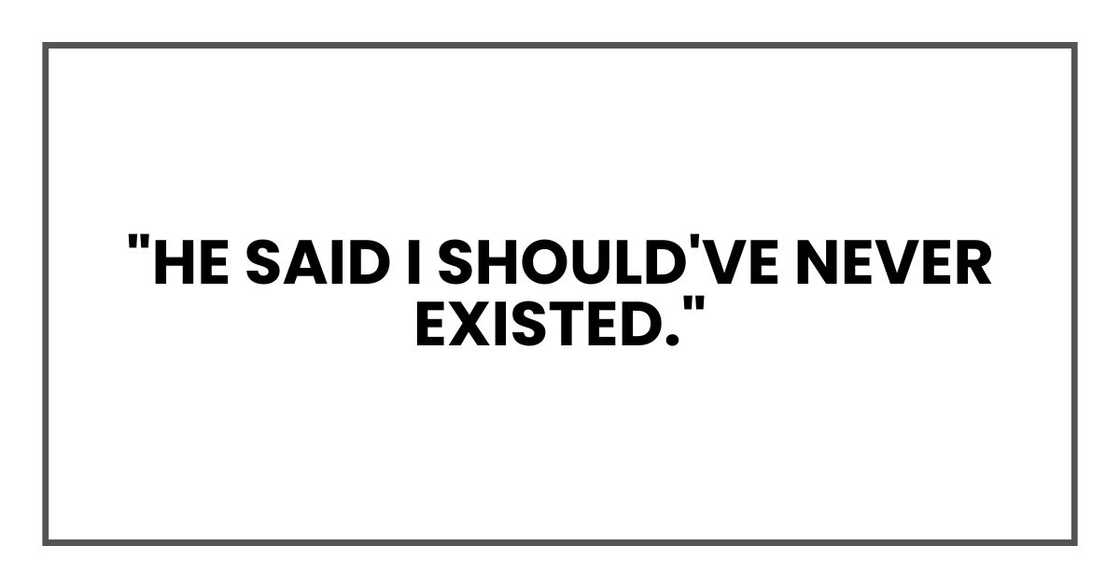 "He said I should've never existed."