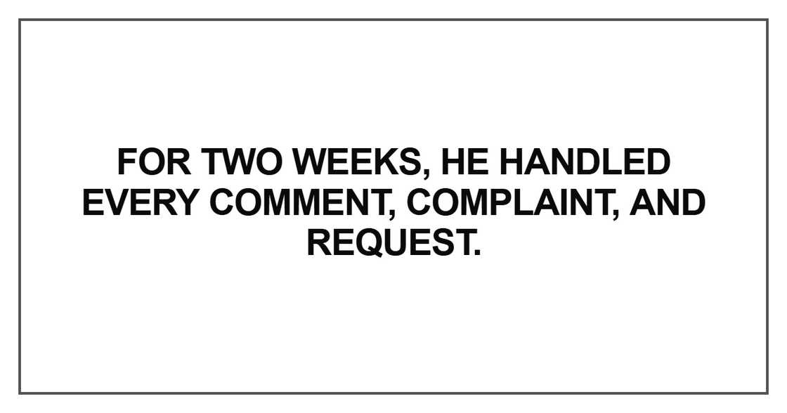 he handled every comment, complaint, and