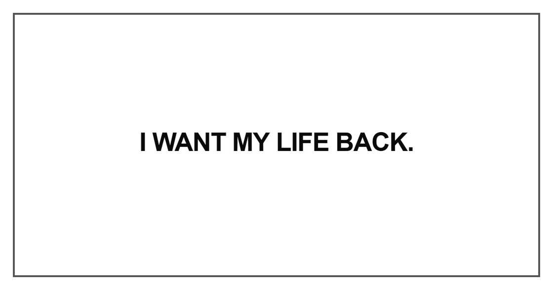 I want my life back