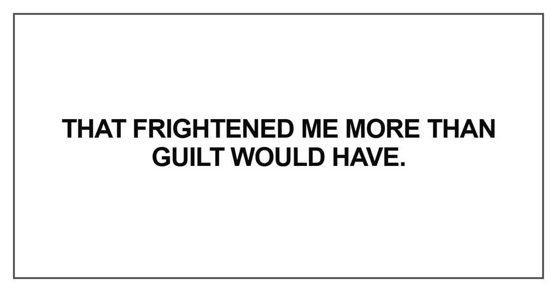 That frightened me more than guilt That frightened me more than guilt