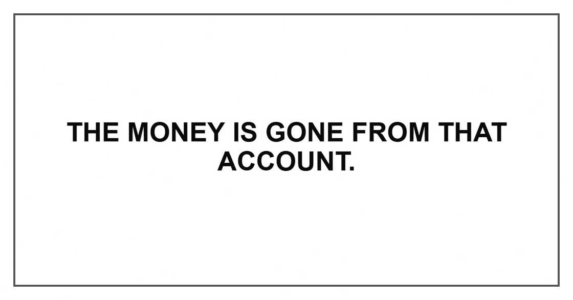 The money is gone from that account.