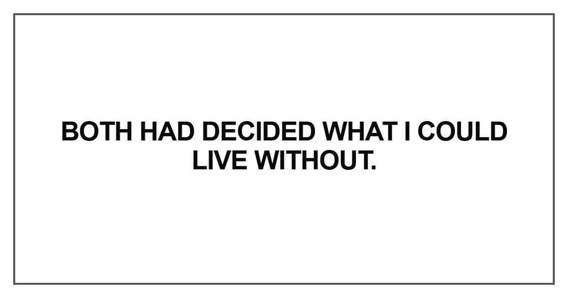 Both had decided what I could live without Both had decided what I could live without