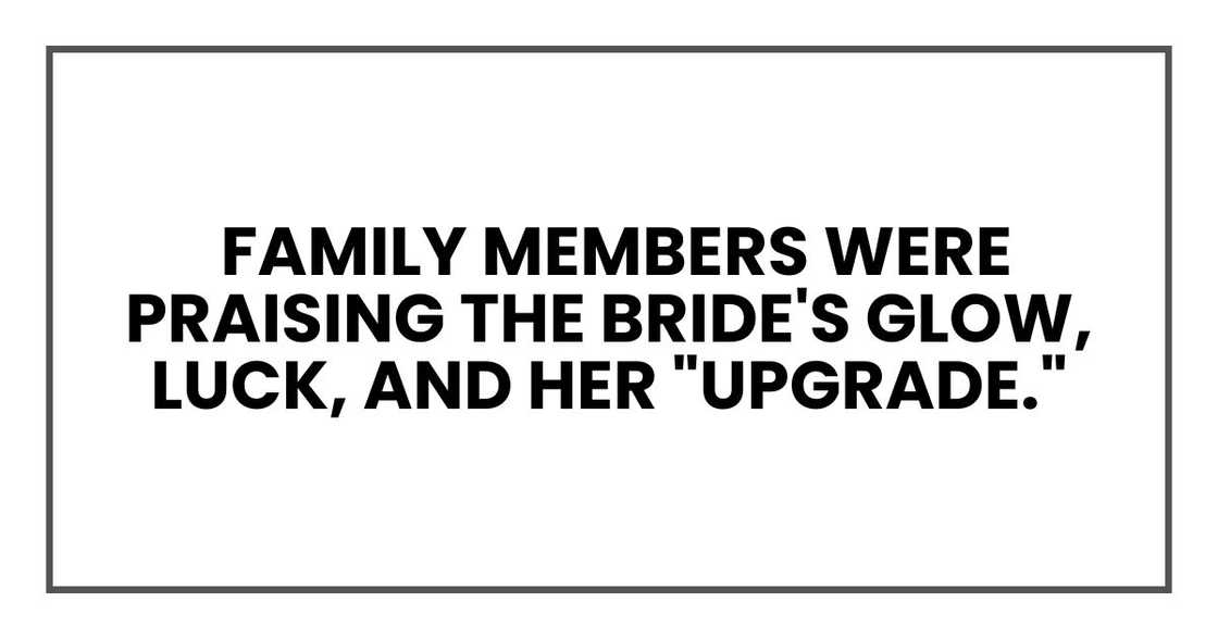 family members were praising the bride's glow, luck, and her "upgrade