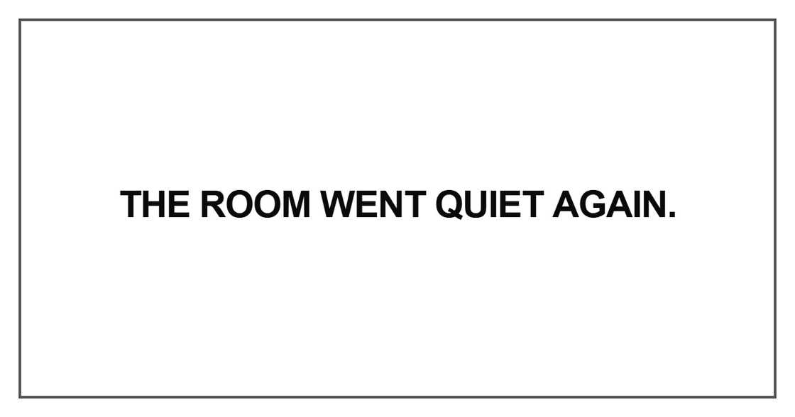 The room went quiet again The room went quiet again