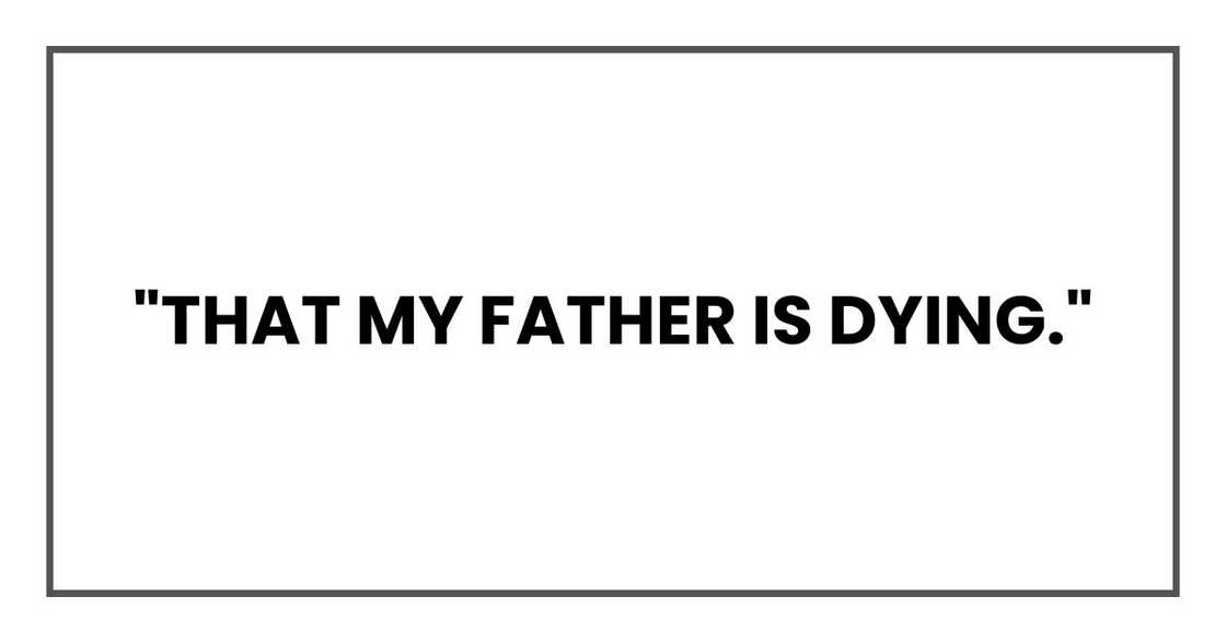 "That my father is dying."