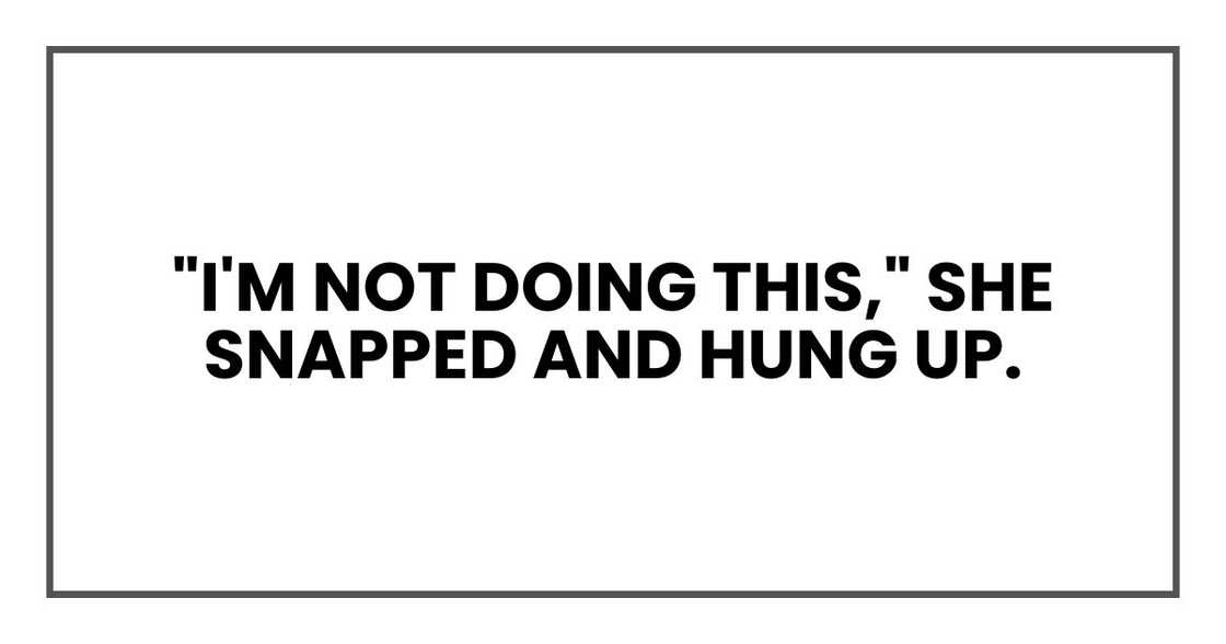 "I'm not doing this," she snapped and hung up.