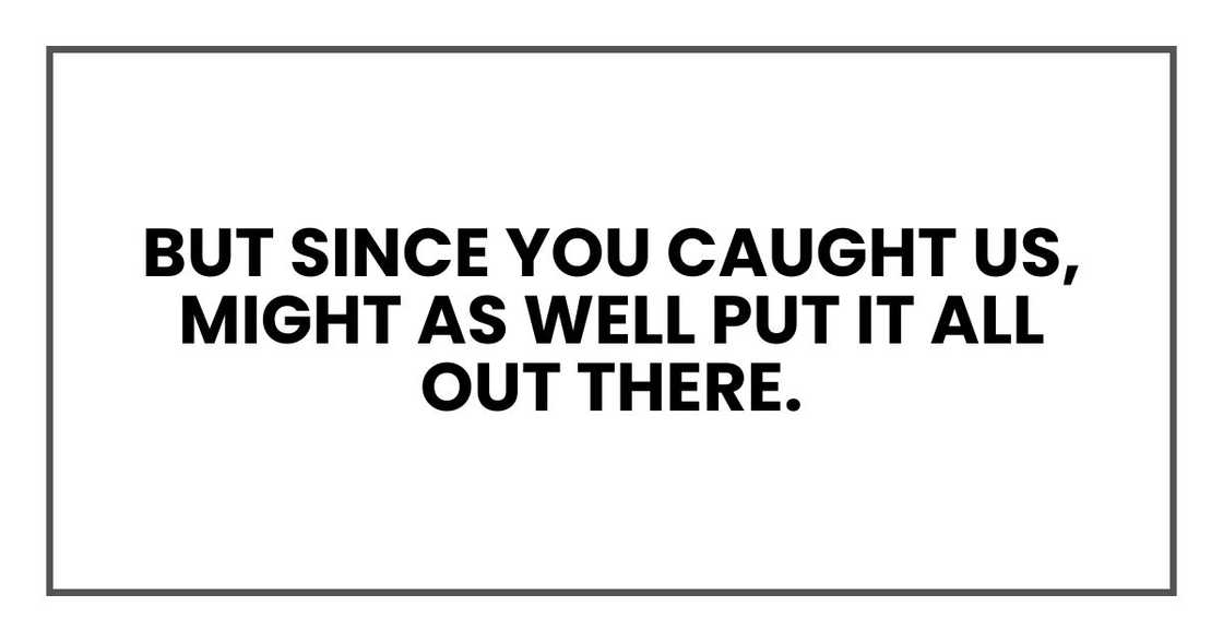 But since you caught us, might as well put it all out there.