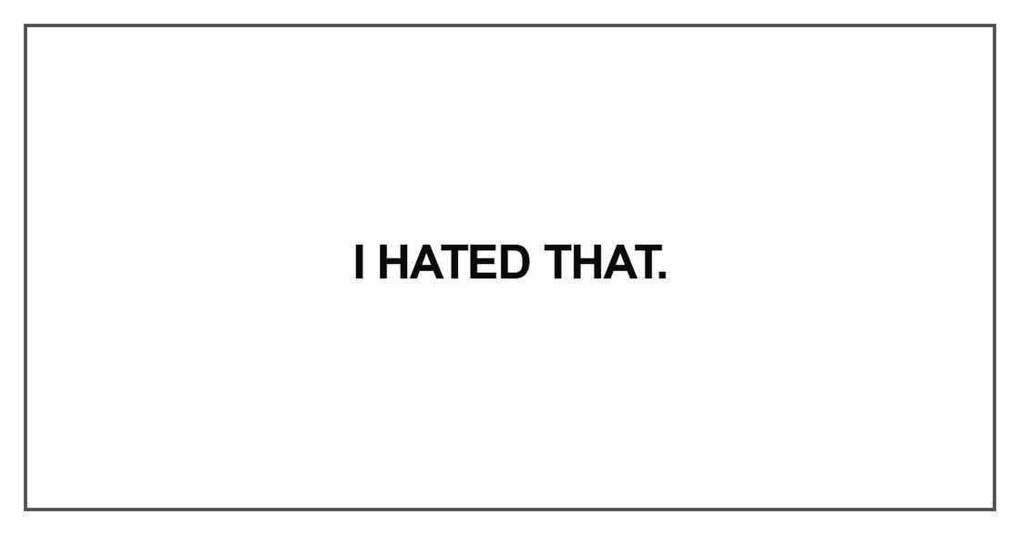 I hated that