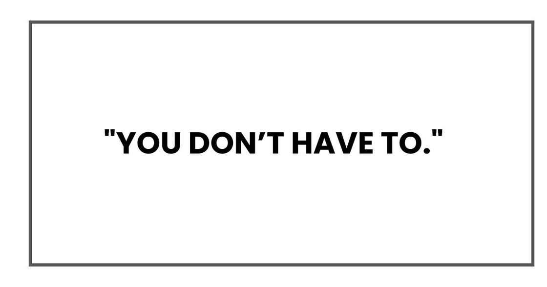 "You don’t have to," "You don’t have to,"