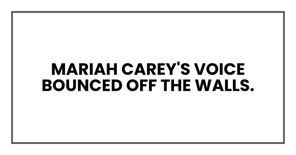 Mariah Carey's voice bounced off the walls