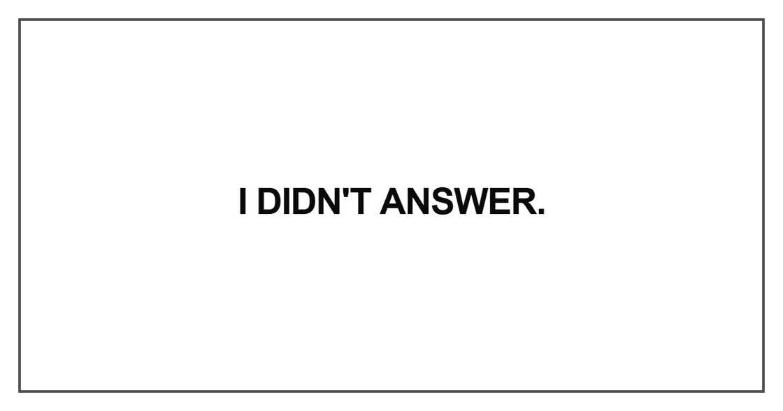 I didn't answer I didn't answer