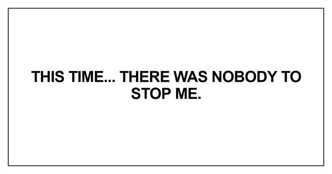 there was nobody to stop me