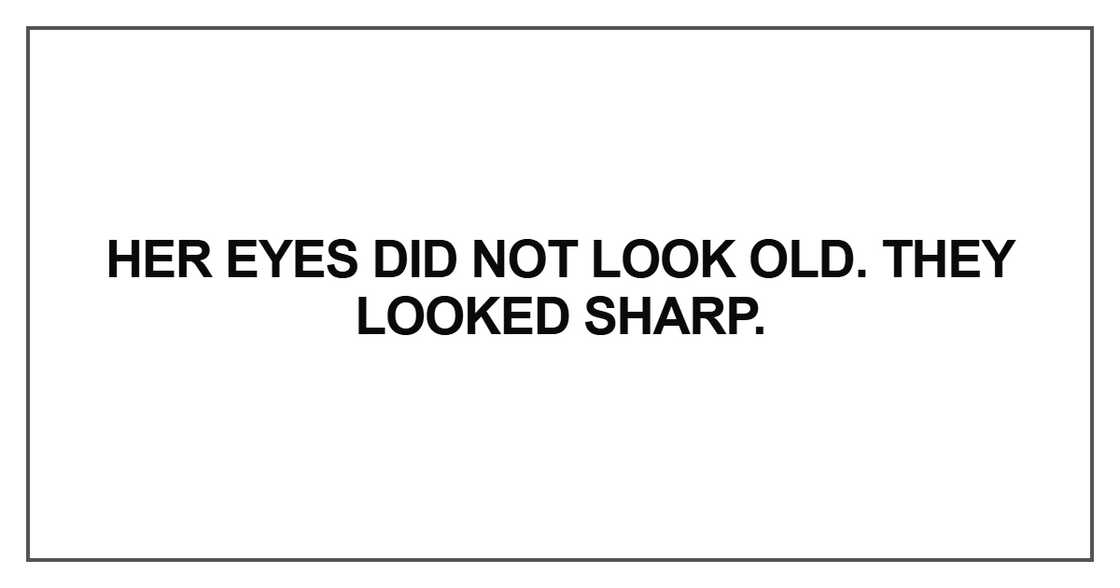 Her eyes did not look old Her eyes did not look old