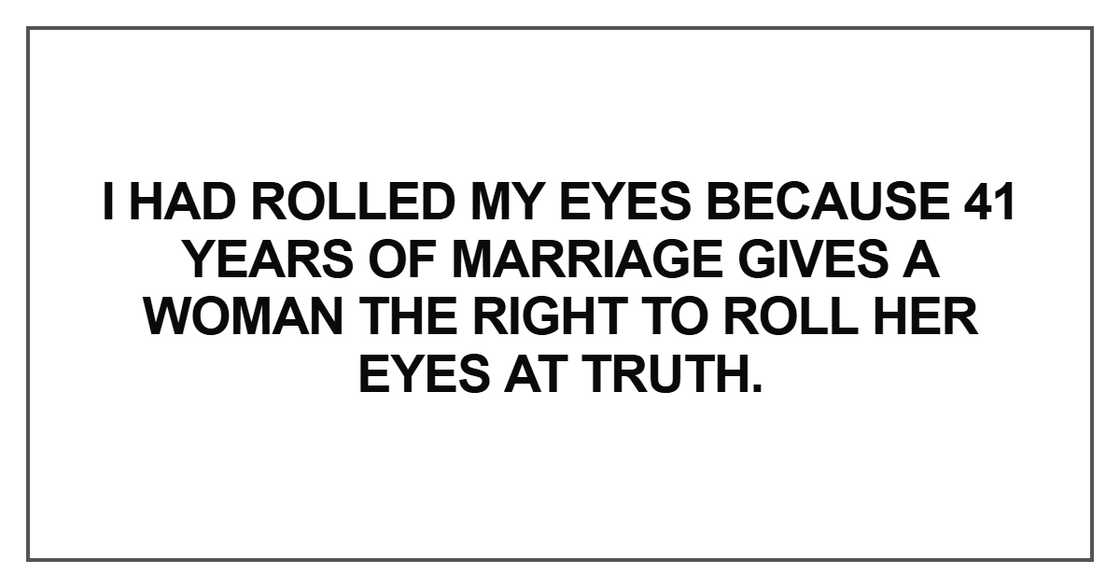“I had rolled my eyes because 41 years of marriage