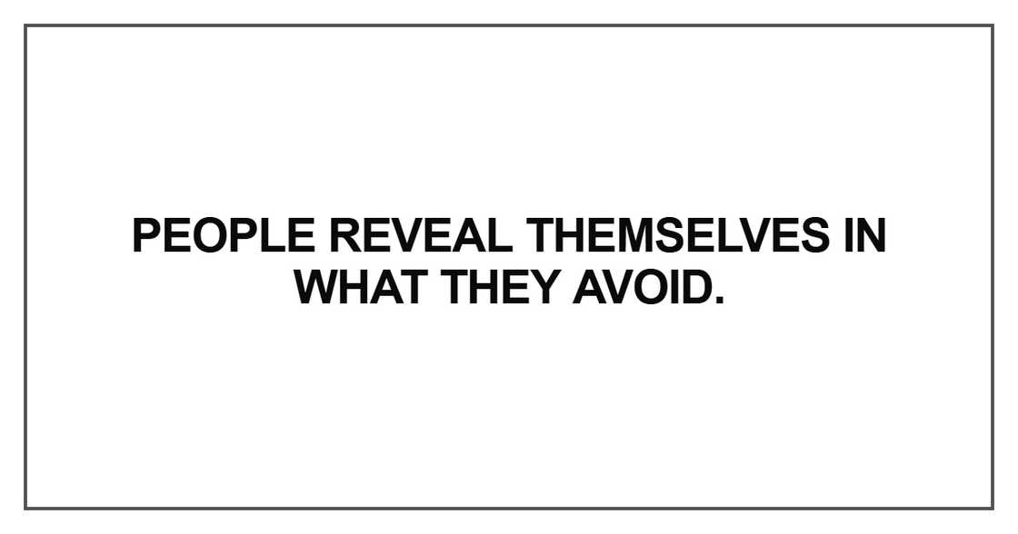 People reveal themselves in what they avoid People reveal themselves in what they avoid