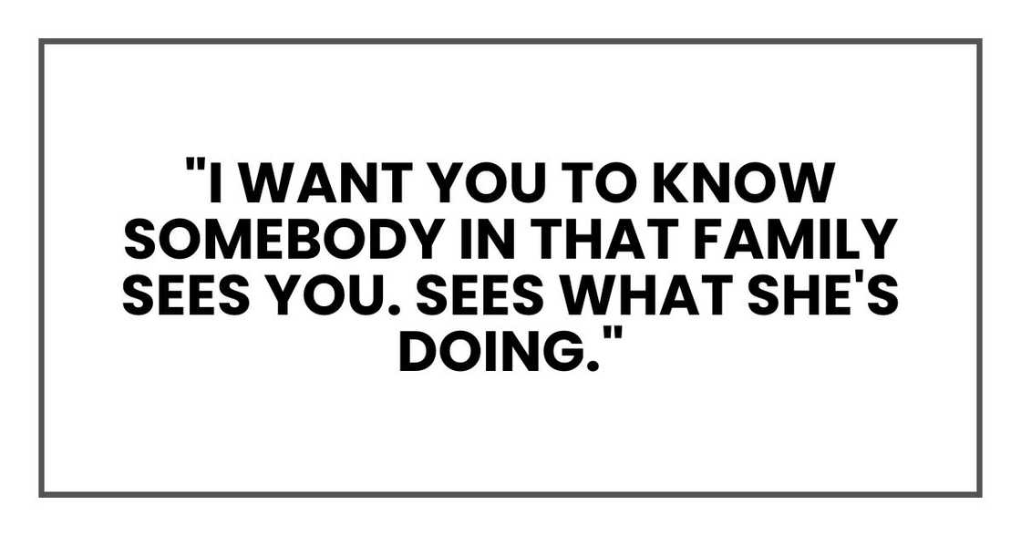 "I want you to know somebody in that family sees you. Sees what she's doing."