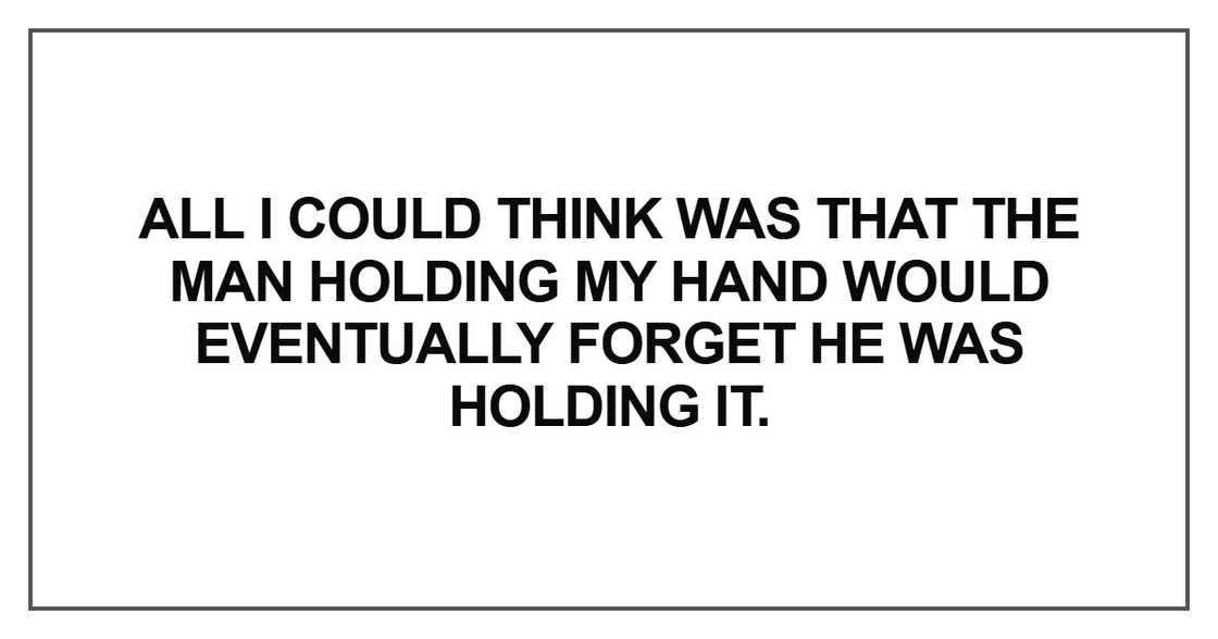 All I could think was that the man holding my hand