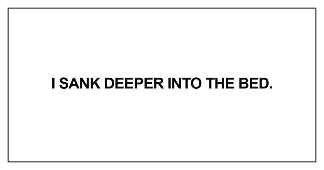 I sank deeper into the bed