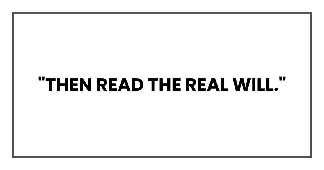 "Then read the real will." "Then read the real will."