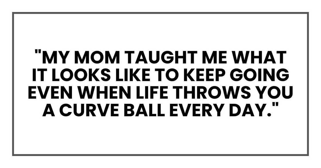 "My mom taught me what it looks like to keep going even when life throws you a curve