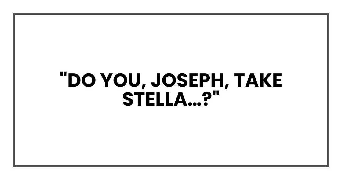 "Do you, Joseph, take Stella…?" "Do you, Joseph, take Stella…?"