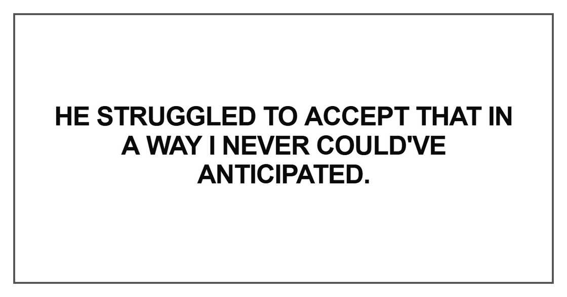 He struggled to accept that He struggled to accept that