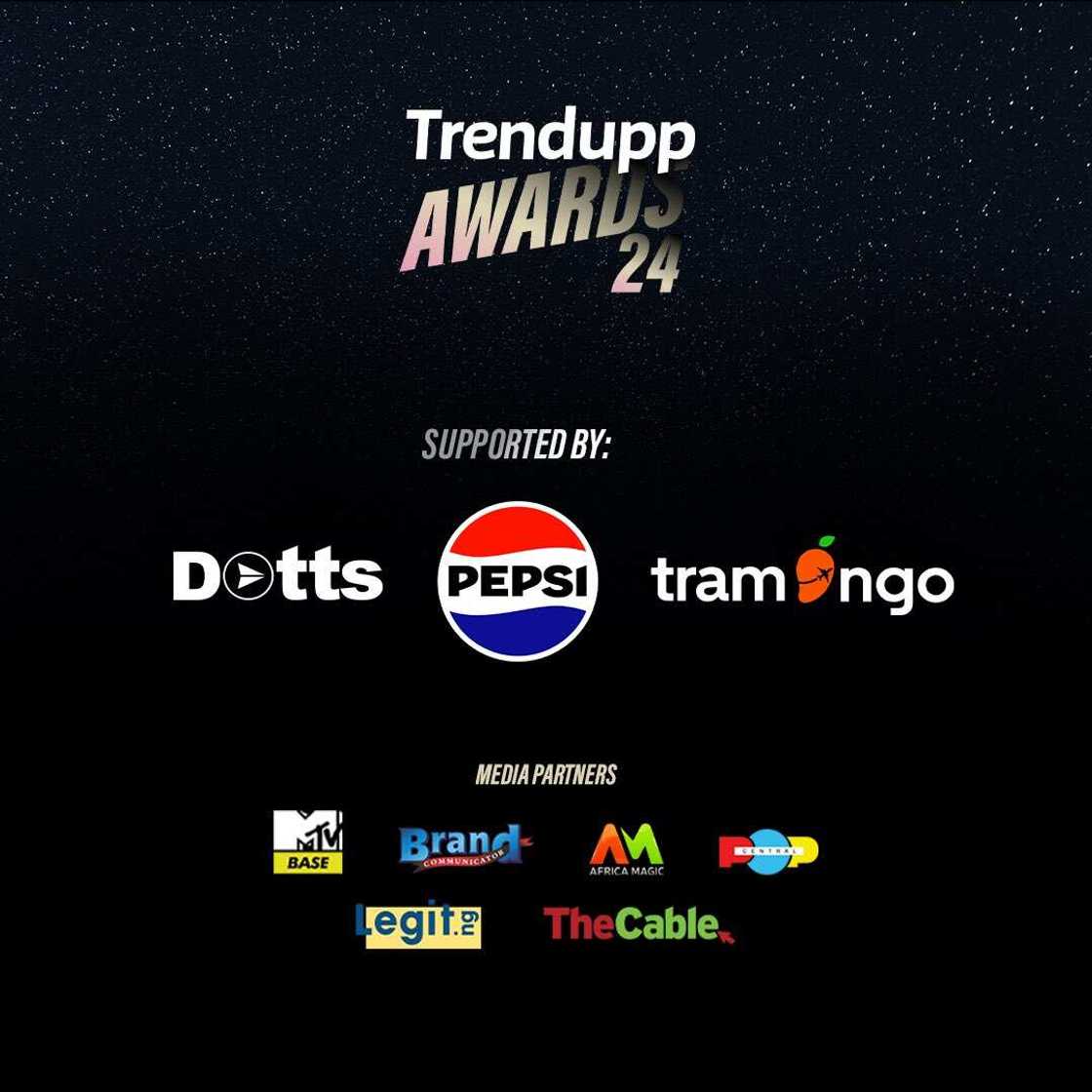 Partners, Sponsors, Supported by, Pepsi, Tramango, Legit.ng, Brand Communicator, Pop Central, The Cable, Africa Magic, MTV Base Partners, Sponsors, Supported by, Pepsi, Tramango, Legit.ng, Brand Communicator, Pop Central, The Cable, Africa Magic, MTV Base