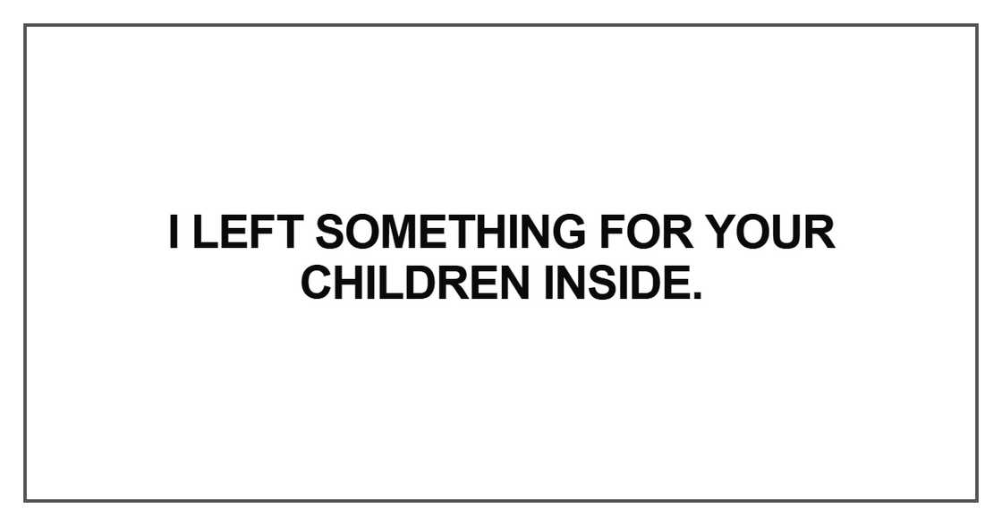 I left something for your children inside I left something for your children inside